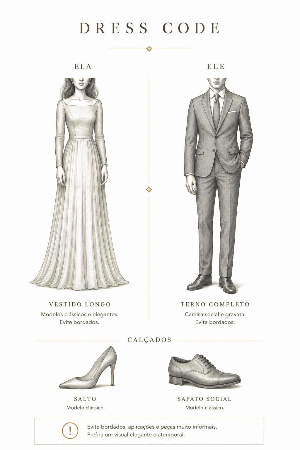 Dress Code — Vestido longo ou Terno completo; salto e sapato social. Evite bordados, aplicações e peças informais.